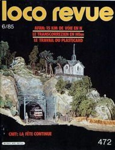 Loco Revue N° 472 Du 01/06/1985 - Afan  -   15 Km De Voie En N - Le Transcorrezien En Hom - Le Travail Du Plasticard - Cnit  -   La Fete Continue