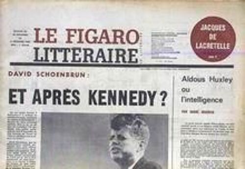Figaro Litteraire (Le) N° 919 Du 28/11/1963 - Jacques De Lacretelle - Aldous Huxley Ou L'intelligence Par Andre Maurois - David Schoenbrun  -   Et Apres Kennedy.