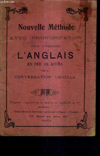 Nouvelle Methode Avec Prononciation Pour Apprendre L'anglais En Peu De Jours Par La Conversation Usuelle.