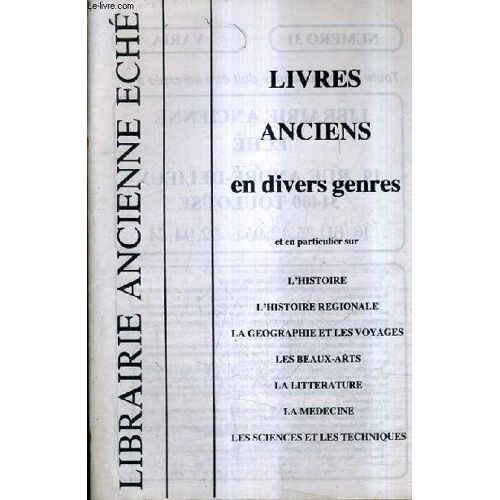 Catalogue N° 31 De La Librairie Ancienne Eche - Livres Anciens En Divers Genre Et En Particulier Sur L'histoire L'histoire Regionale La Geographie Et Les Voyages Les Beaux Arts La ...