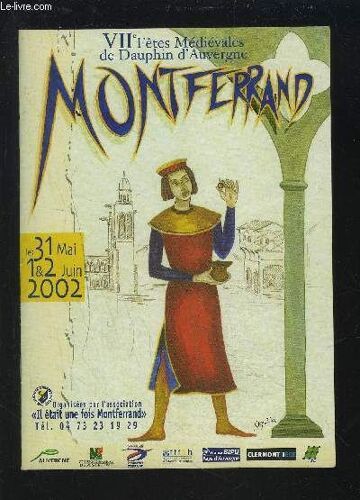 Montferrand - Plaquette De La Vii° Fetes Medievales De Dauphin D'auvergne - Les 31 Mai, 1 & 2 Juin 2002.