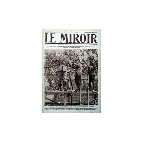 Miroir (Le) N° 71 Du 04/04/1915 - Du Toit D'une Maison - Le General Franchet D'esperey Observe L'ennemi.