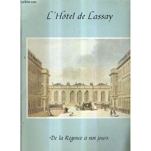 Dossier D'information Assemblee Nationale : Le Palais Bourbon Et L'hotel De Lasssay Par Violaine Lanselle + Architecture Et Collections De La Bibliotheque + L'hotel De Lassay De La Regence A ...