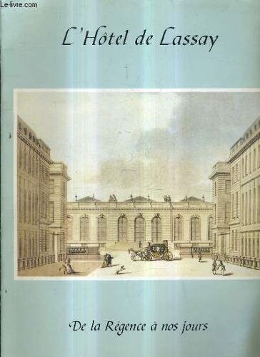 Dossier D'information Assemblee Nationale : Le Palais Bourbon Et L'hotel De Lasssay Par Violaine Lanselle + Architecture Et Collections De La Bibliotheque + L'hotel De Lassay De La Regence A ...