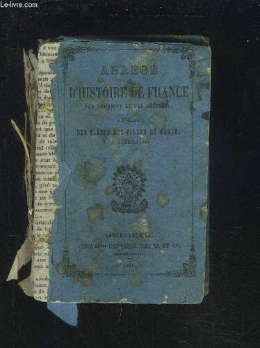 Abrege D'histoire De France, Par Demandes Et Par Reponses, A L'usage Des Eleves Des Filles De Marie, Pour La 4° Classe.
