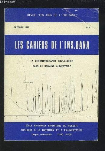 Les Cahiers De L'ens. Bana - Ecole Nationale Superieure De Biologie Appliquee A La Nutrition Et A L'alimentation - Octobre 1979 N°2 : La Chromatographie Gaz Liquide Dans Le Domaine ...