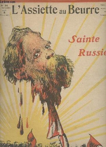 L Assiette Au Beurre - N°241 - 11 Nov. 1905 - Sainte Russie ! - Sire, Ils Demandent Votre Tête. - Dis-Leur Que Je N En Ai Jamais Eu - La Fuite - Les Piliers Du Trône - L Armée - La Caverne D Ali-Baba(...)