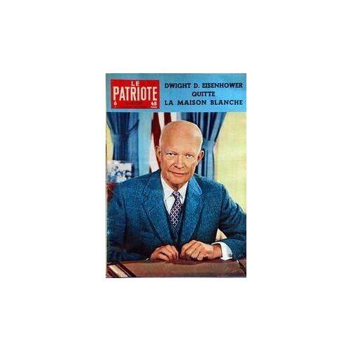 Patriote Illustre (Le) N° 4 Du 22/01/1961 - Dwight D. Eisenhower Quitte Lamaison Blanche.