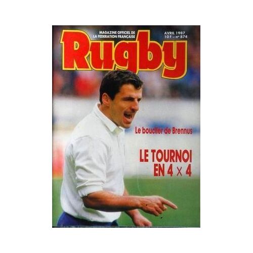 Rugby N° 874 Du 01/04/1987 - Brennus - Le Tournoi En 4x4.