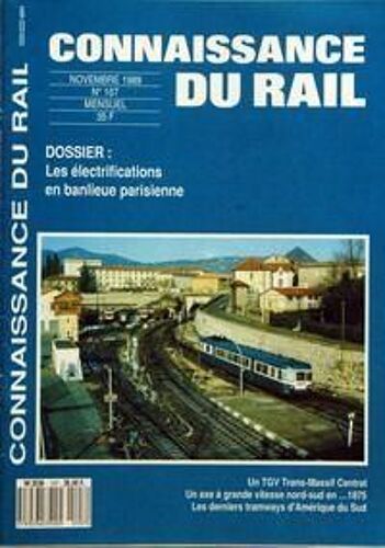 Connaissance Du Rail N° 107 Du 01/11/1989 - Les Electrifications En Banlieue Parisienne - Un Tgv Trans-Massif Central - Un Axe A Grande Vitesse Nord-Sud En ...1875 - Les Derniers Tramways D'amerique Du Sud.