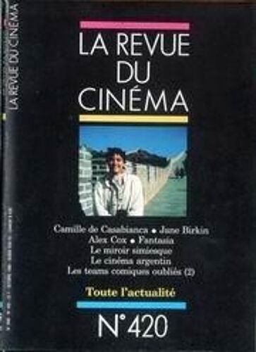 Revue Du Cinema (La) N° 420 Du 01/10/1986 - Camille Decasabianca - Jane Birkin - Alex Cox - Fantasia - Le Miroir Simiesque - Le Cinema Argentin - Les Teams Comiques Oublies.