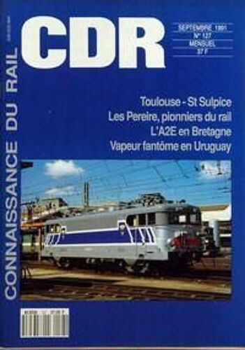 Connaissance Du Rail N° 127 Du 01/09/1991 - Toulouse-St Sulpice - Les Pereire, Pionniers Du Rail - L'a2e En Bretagne - Vapeur Fantome En Uruguay.