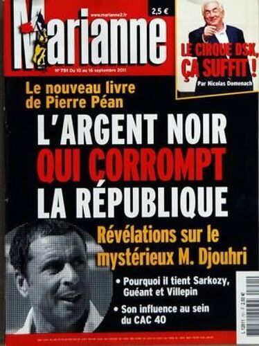 Marianne N° 751 Du 10/09/2011 - Le Cirque Strauss-Kahn Ca Suffit Par Domenach - Le Nouveau Livre De Pierre Pean - L'argent Noir Qui Corrompt La Republique - Revelations Sur Le Mysterieux Djouhri - Pourquoi Il Tient Sarkozy - Gueant Et Villepin - S...