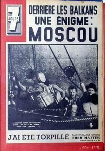 7 Jours N° 28 Du 13/04/1941 - Derriere Les Balkans Une Enigme - Moscou. J'ai Ete Torpille - Par L'explorateur Francais Fred Matter.