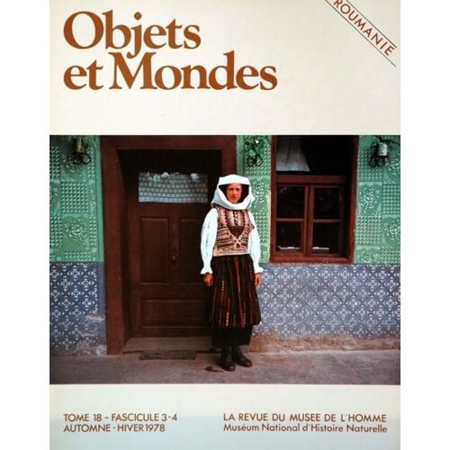 Objets Et Mondes N° 18 Du 01/09/1978 - Romanie  -   Guiart - Petrescu Et Stoica - Ion Ghinoiu  -   Habitat Rural En Roumanie - Paul Petresc  -   Maison Paysanne Au 19eme - Stoica  -   Architecture De L'interieur De L'habitation Paysanne - Pop  -  ...