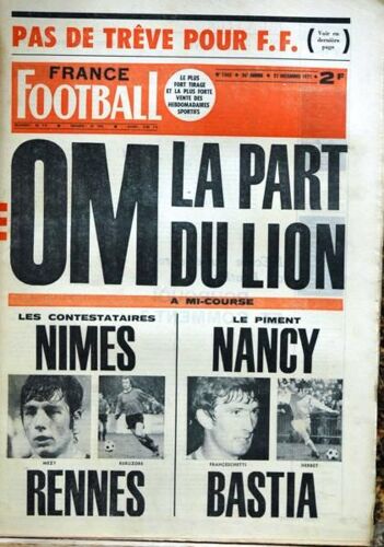 France Football N° 1342 Du 21/12/1971 - O.M. La Part Du Lion - Les Contestaires  -   Nimes   -   Rennes Mezy Et Keruzore - Le Piment  -   Nancy  -   Bastia  -   Franceschetti Et Herbet.