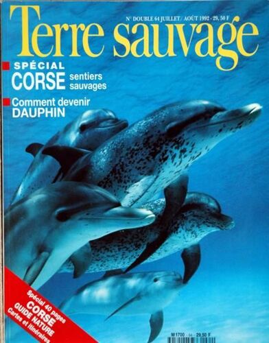 Terre Sauvage N° 64 Du 01/07/1992 - Special Corse - Comment Devenir Dauphin .