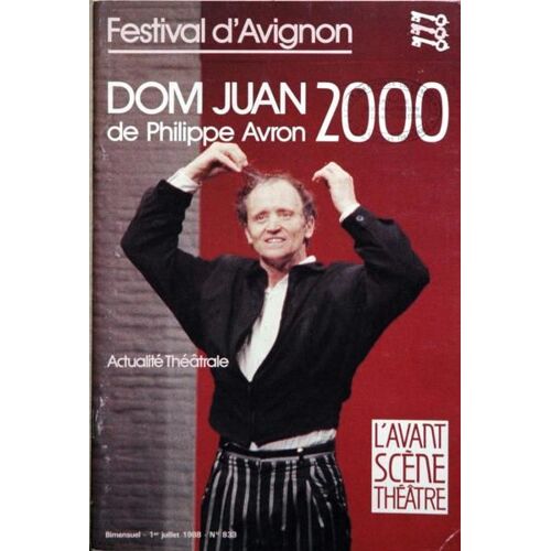 Avant Scene Theatre (L') N° 833 Du 01/07/1988 - Festival D'avignon  -   Dom Juan 2000 De Ph. Avron - V. Haim - D. Dumas - Ph. Von Kessel - Odon Von Hovarth - C. Brule - J.C. Grumberg - J.C. Carriere - C. Santelli - M. Servin - E. Ertel - E. Klausn...