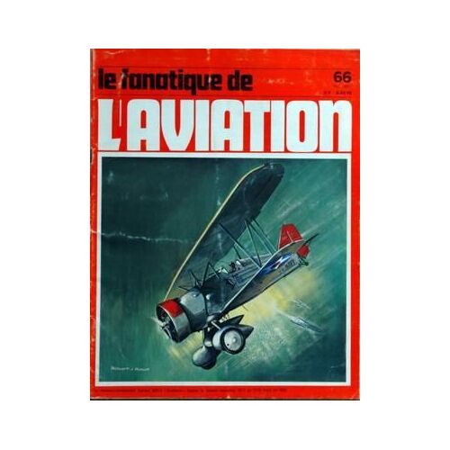 Fanatique De L'aviation (Le) N° 66 Du 01/05/1975 - Le Chasseur-Bombardier Curtiss Bfc-2 Goshawk Equipe Le Fameux Squadron Vf-1 De L'u.S. Navy En 1933