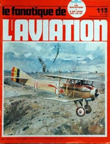 Fanatique De L'aviation (Le) N° 113 Du 01/04/1979 - Le Spitfire - A Bf 109f Du Jg 27 - Avion Francais Aux Couleurs Belges  -   Un Spad Vii De La 10eme Escadrille Survols Le Front