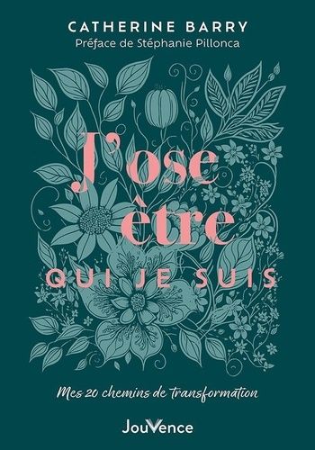 J?Ose Être Qui Je Suis - Mes 20 Chemins De Transformation