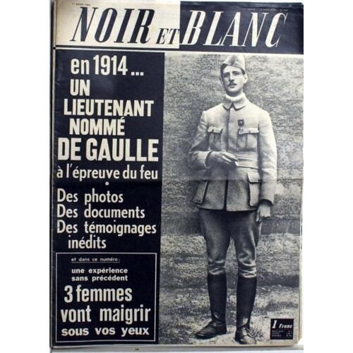 Noir Et Blanc N° 993 Du 11/03/1964 - En 1914.. Un Lieutenant Nomme De Gaulle A L'epreuve Du Feu. 3 Femmes Vont Maigrir Sous Vos Yeux.