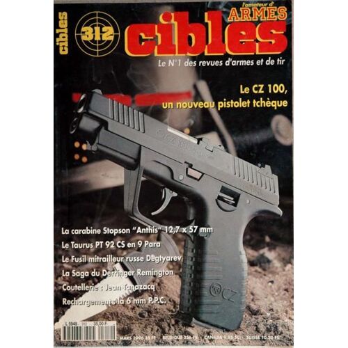 Cibles N° 312 Du 01/03/1996 - Le Cz 100 - La Carabine Stopson Anthis - Le Taurus Pt 92 Cs En 9 Para - Le Fusil Mitrailleur Russe Degtyarev - La Saga Du Deringer Remington - Coutellerie  -   Jean Tanazacq - Recharchement   -   La 6 Mm P.P.C.