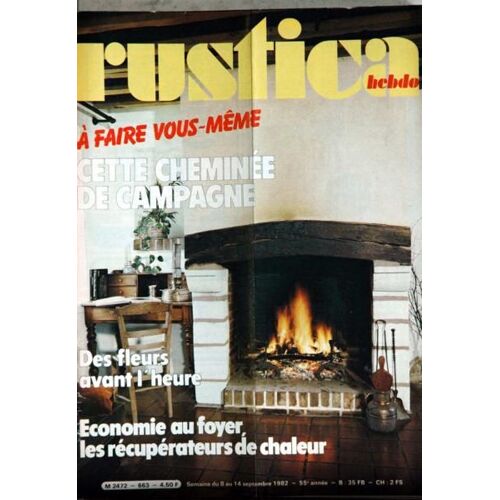 Rustica Hebdo N° 663 Du 08/09/1982 - Faire Sa Cheminee De Campagne - Des Fleurs Avant L'heure - Economie Au Foyer.