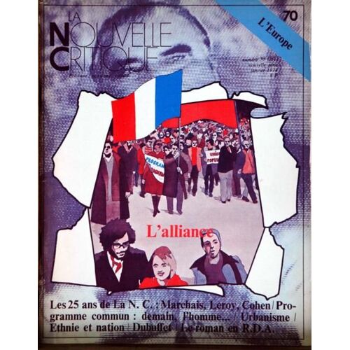 Nouvelle Critique (La) N° 70 Du 01/01/1974 - L'europe - L'alliance - Les 25 Ans De La N.C. - Marchais - Leroy - Cohen - Urbanisme - Ethnie Et Nation - Dubuffet - Le Roman En R.D.A.