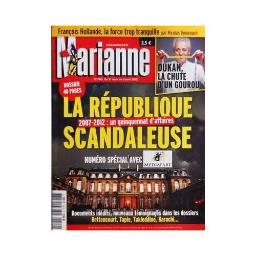 Marianne N° 780 Du 31/03/2012 - Francois Hollande La Force Trop Tranquille Par Domenach - Dukan - La Chute D'un Gourou - La Republique Scandaleuse - 2007-2012 Un Quinquennat D'affaires - Documents Inedits Nouveaux Temoignages Dans Les Dossiers - B...