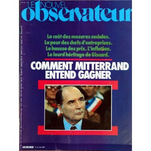 Nouvel Observateur (Le) N° 864 Du 01/06/1981 - Comment Mitterrand Entend Gagner.