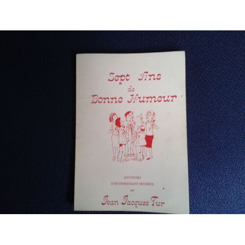 Sept Ans De Bonne Humeur - Souvenirs D'un Enseignant Heureux
