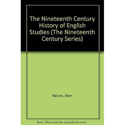 The Nineteenth-Century History Of English Studies (The Nineteenth Century Series)