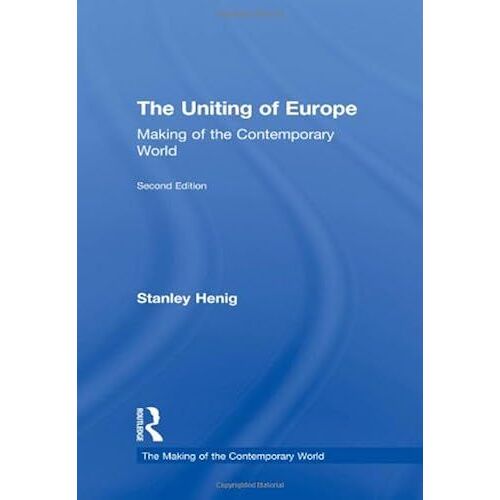 The Uniting Of Europe: From Consolidation To Enlargement (The Making Of The Contemporary World)