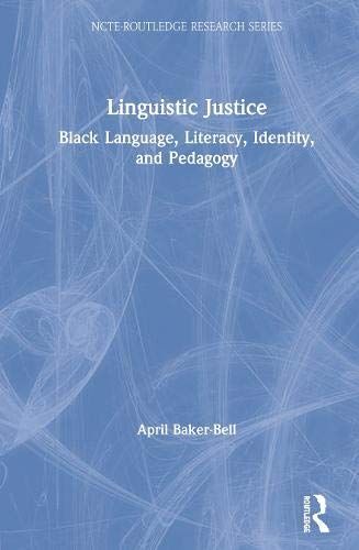Linguistic Justice: Black Language, Literacy, Identity, And Pedagogy (Ncte-Routledge Research Series)
