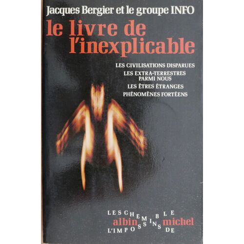 Jacques Bergier Et Le Groupe Info. Le Livre De L'inexplicable.