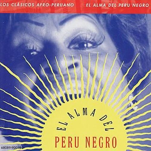 Afro-Peruvian Classics: The Soul Of Black Peru