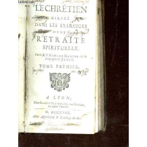 Le Chretien Dirige Dans Les Exercices D'une Retraite Spirituelle - Tome Premier.