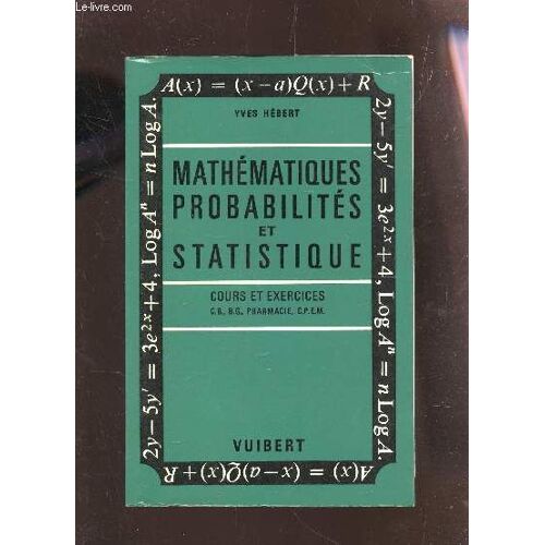 Mathematiques, Probabilites Et Statistiques - Cours Et Exercices. (C.B. - B.G. - Pharmacie - Cpem).