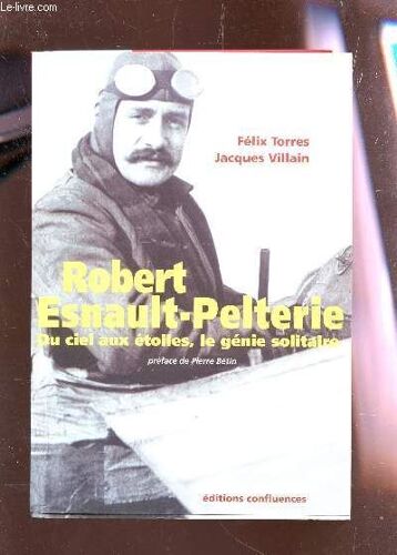 Robert Esnault-Pelterie - Du Ciel Aux Etyoiles, Le Genie Solitaire