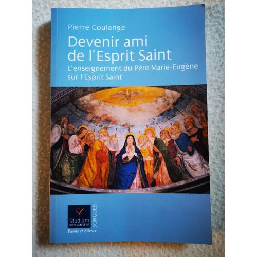 Devenir Ami De L'esprit Saint - L'enseignement Du Père Marie-Eugène Sur L'esprit Saint