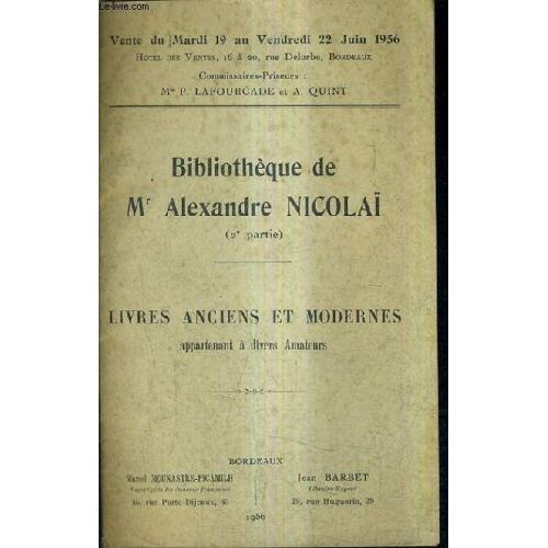 Catalogue De Ventes Aux Encheres - Bibliotheque De Alexandre Nicolai (2e Partie) Livres Anciens Et Modernes Appartenant A Divers Amateurs - Hotel Des Ventes Bordeaux - 19 Au 22 Juin 1956.