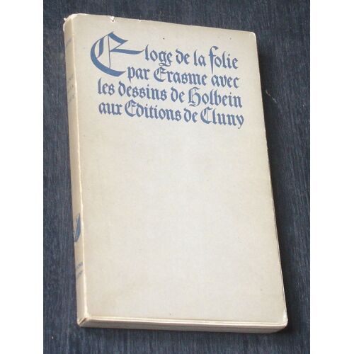 Éloge De La Folie Nouvellement Traduit Du Latin Par M. De La Veaux. Avec Des Figures De Jean Holbein, Gravées D'après Les Dessins Originaux