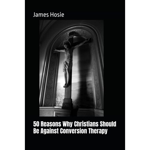 50 Reasons Why Christians Should Be Against Conversion Therapy