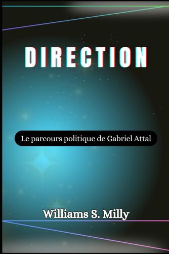 Direction: Le Parcours Politique De Gabriel Attal
