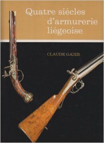 Quatre Siècles D'armurerie Liégeoise