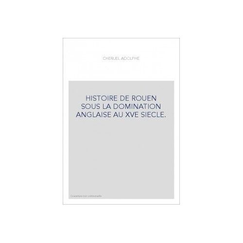 Histoire De Rouen Sous La Domination Anglaise Au Xve Siecle