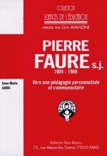 Pierre Faure, S.J. (1904-1988) - Vers Une Pédagogie Personnalisée Et Communautaire