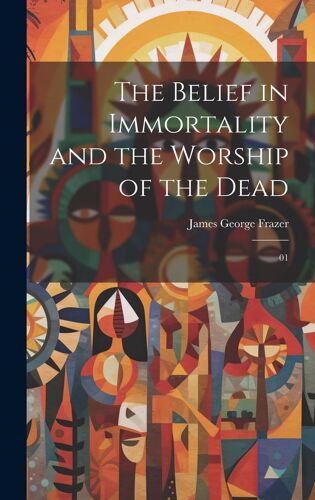 The Belief In Immortality And The Worship Of The Dead