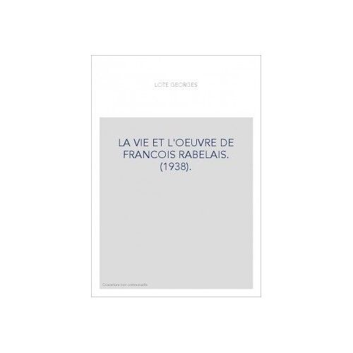 La Vie Et L'oeuvre De Francois Rabelais - 1938 -